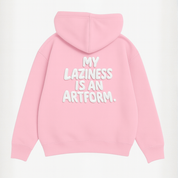 My Laziness Is An Artform Hoodie
